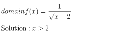 The domain of f(x)= 1/(sqrt(x-2)) is x>2